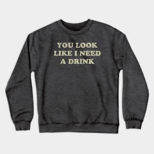 You Look Like I Need a Drink 1976 Crewneck Sweatshirt